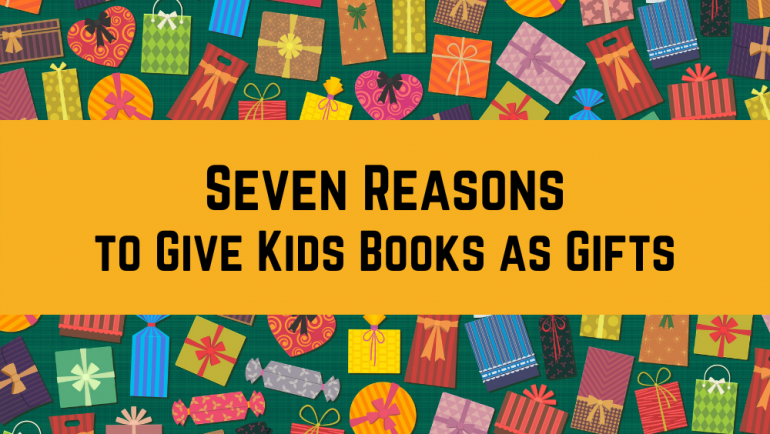 Seven Reasons to Give Kids Books as Gifts