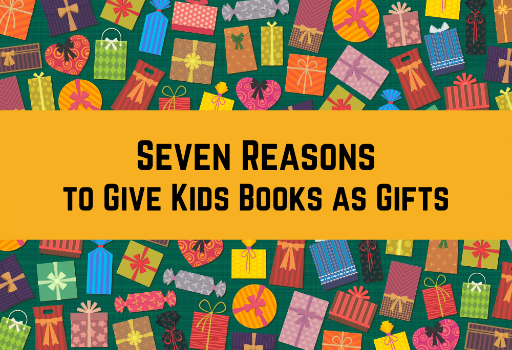 Seven Reasons to Give Kids Books as Gifts