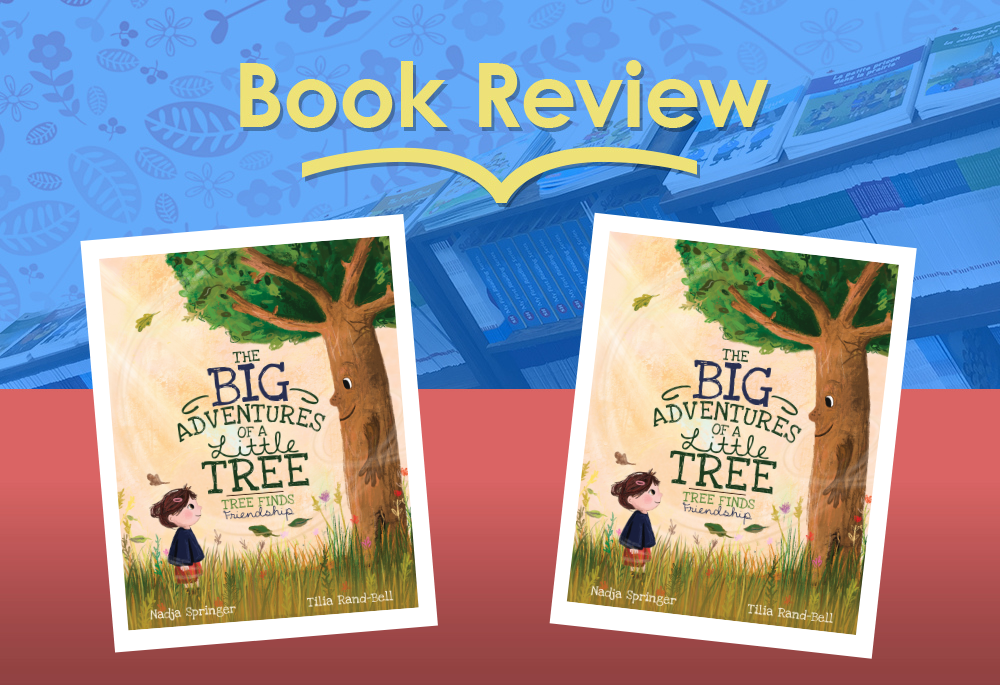 Book Review: The Big Adventures of a Little Tree – Tree Finds Friendship by Nadja Springer