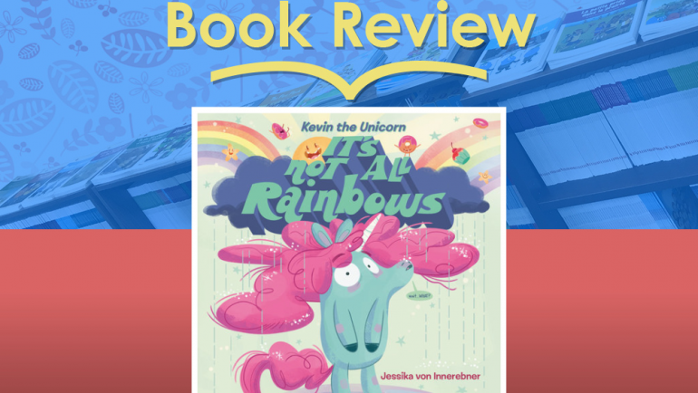 Review: Kevin the Unicorn: It’s Not All Rainbows by Jessika von Innerebner