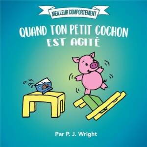 12_quand_ton_petit_cochon_est_agite